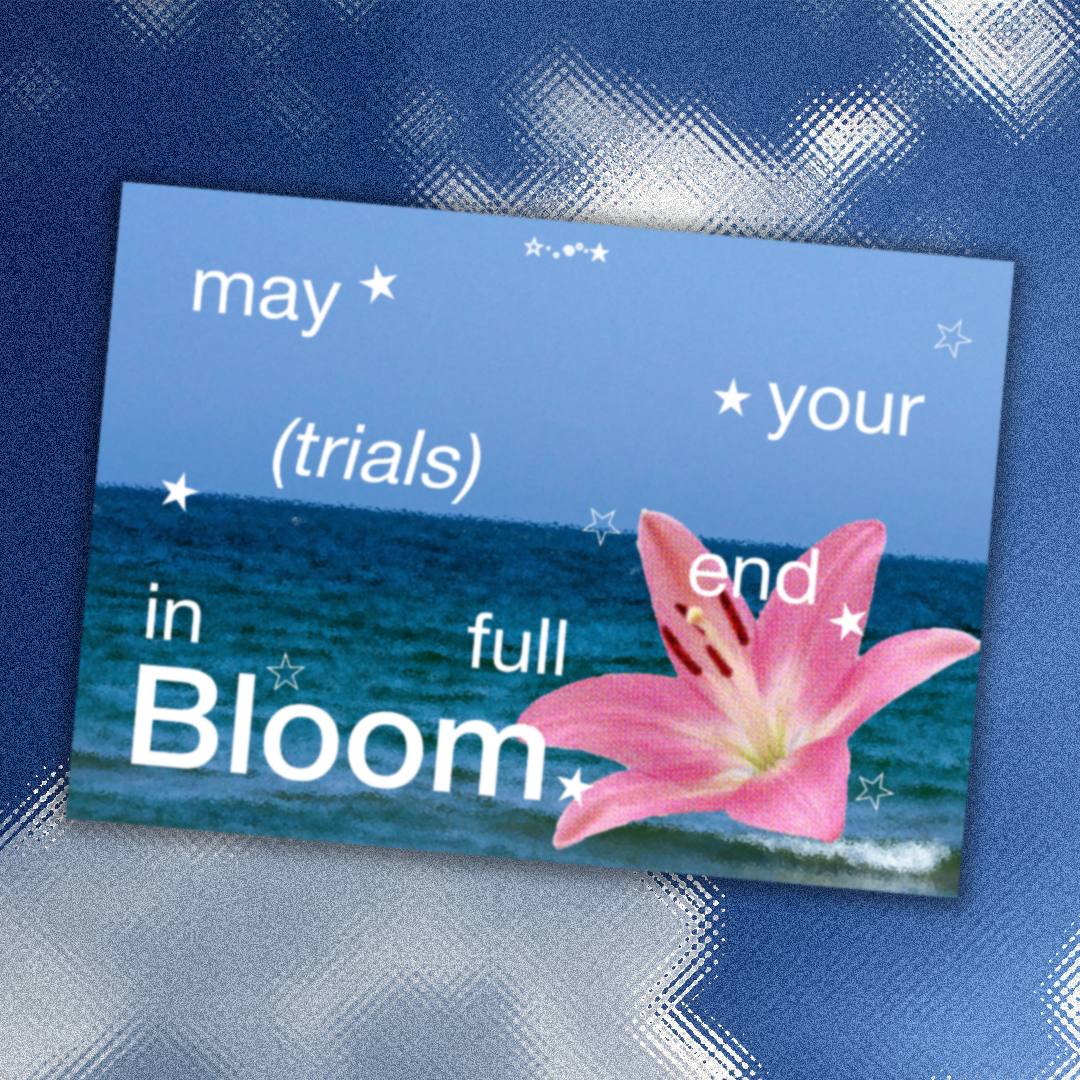 [print] may your trials end in full bloom