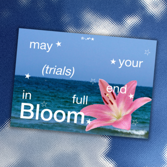 [print] may your trials end in full bloom